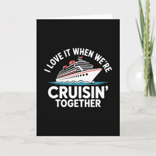 I Love It When We're Cruisin Together Funny Cruise Card