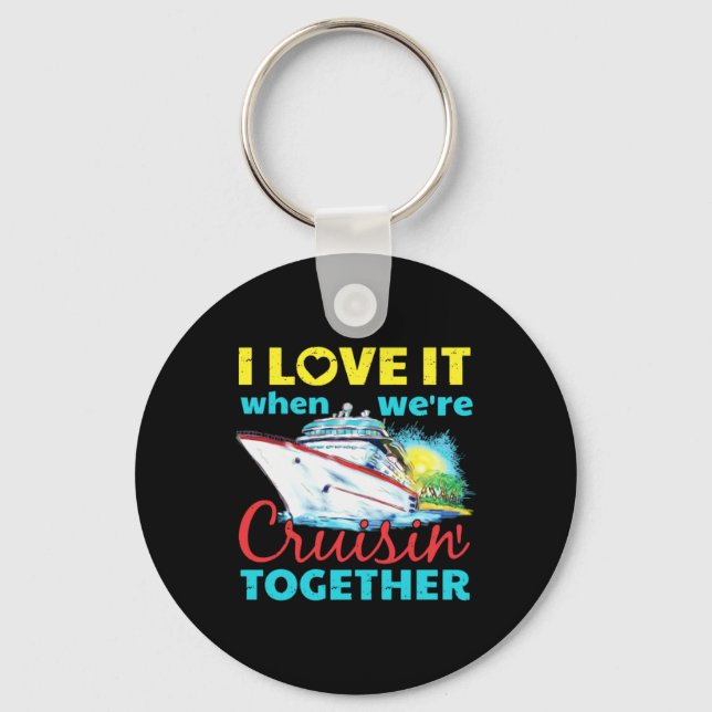 I Love It When Were Cruisin Together Keychain (Front)