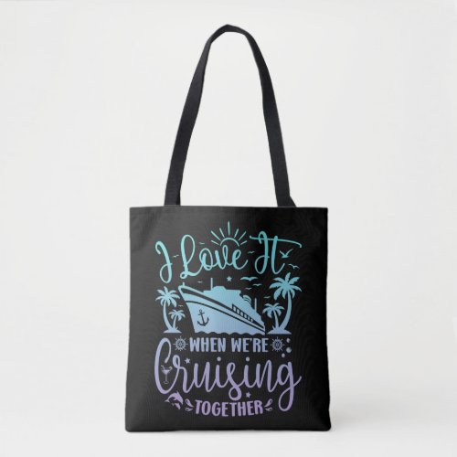 I Love It When Were Cruising Together Cruise 2024 Tote Bag