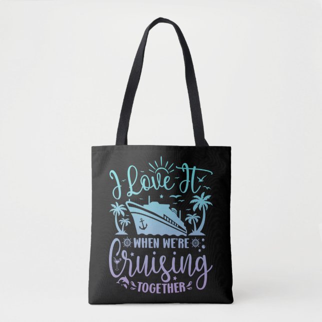 I Love It When We're Cruising Together Cruise 2024 Tote Bag (Front)