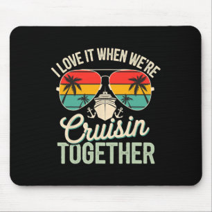 I Love It When We're Cruising Together Cruise Vaca Mouse Pad