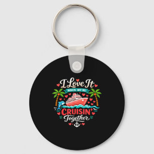I Love It When We're Cruising Together Cruise Vibe Keychain