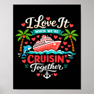 I Love It When We're Cruising Together Cruise Vibe Poster