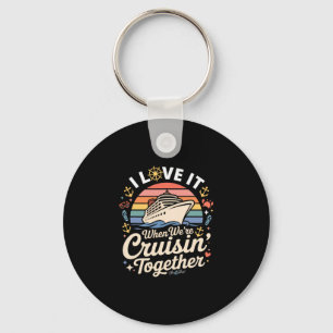 I Love It When We're Cruising Together Keychain