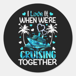 I Love It When We're Cruising Together Men Women K Classic Round Sticker