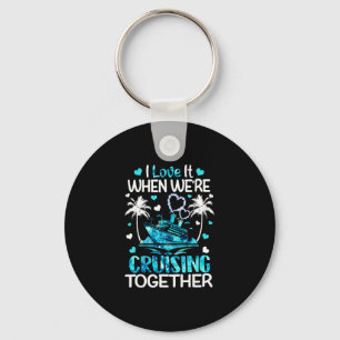 I Love It When We're Cruising Together Men Women K Keychain