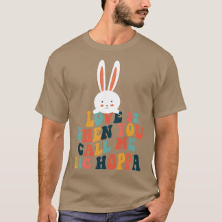 I Love It When You Call Me Big Hoppa Bunny Ear Eas T-Shirt