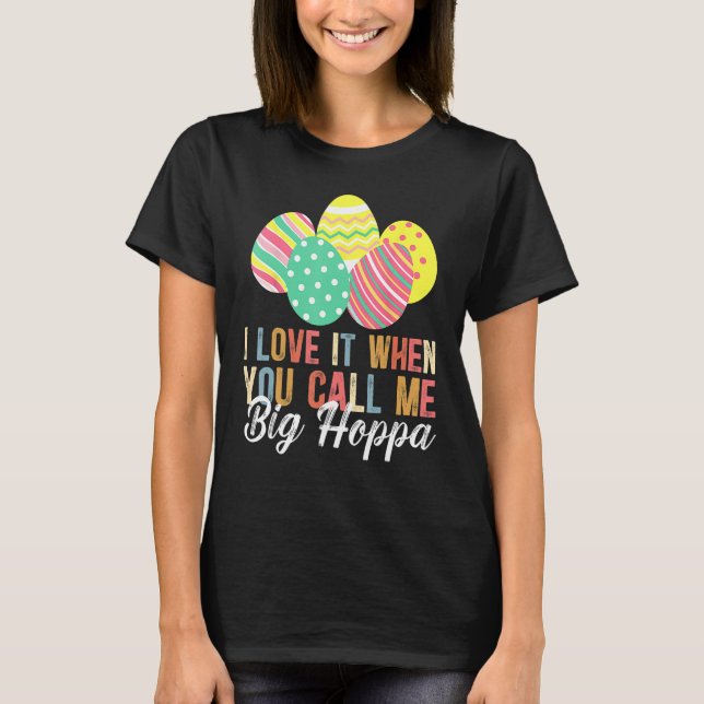 I Love It When You Call Me Big Hoppa Bunny Ear Eas T-Shirt (Front)