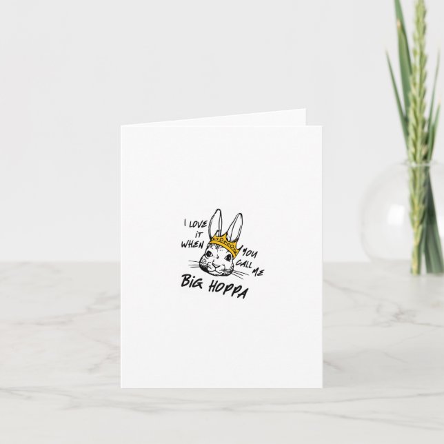I Love It When You Call Me Big Hoppa Bunny Easter  Card (Front)