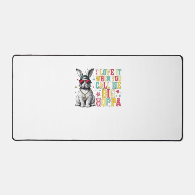 I Love It When You Call Me Big Hoppa Bunny Easter  Desk Mat (Front)