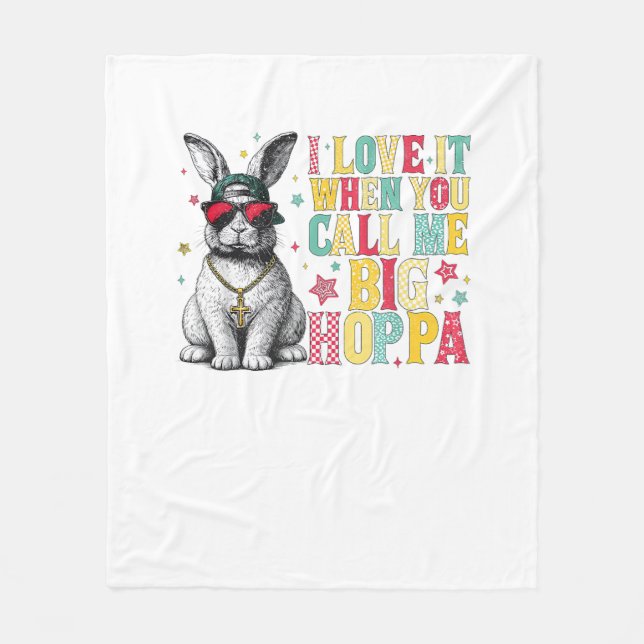 I Love It When You Call Me Big Hoppa Bunny Easter  Fleece Blanket (Front)