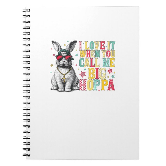 I Love It When You Call Me Big Hoppa Bunny Easter  Notebook (Front)