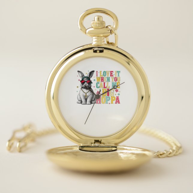 I Love It When You Call Me Big Hoppa Bunny Easter  Pocket Watch (Inside)