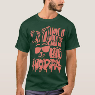 I Love It When You Call Me Big Hoppa Bunny Easter  T-Shirt
