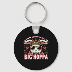 I Love It When You Call Me Big Hoppa Easter Bunny Keychain
