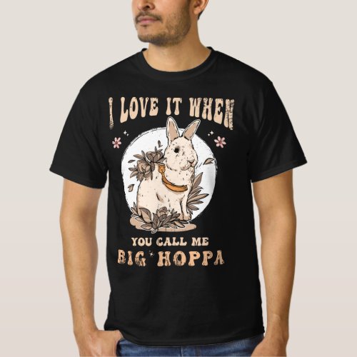 I Love It When You Call Me Big Hoppa T_Shirt