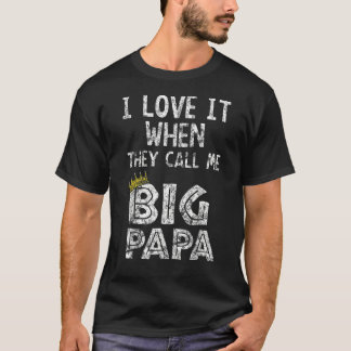 I Love It When You Call Me Big Papa Hip Hop Rap Da T-Shirt