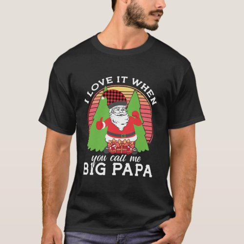 I Love It When You Call Me Big Papa Santa Claus Ch T_Shirt