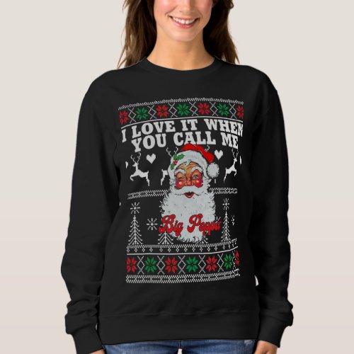 I Love It When You Call Me Big Poppa Christmas San Sweatshirt