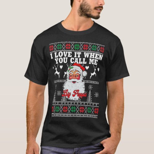 I Love It When You Call Me Big Poppa Christmas San T_Shirt