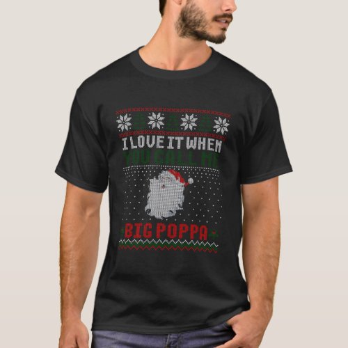 I Love It When You Call Me Big Poppa Christmas Ugl T_Shirt