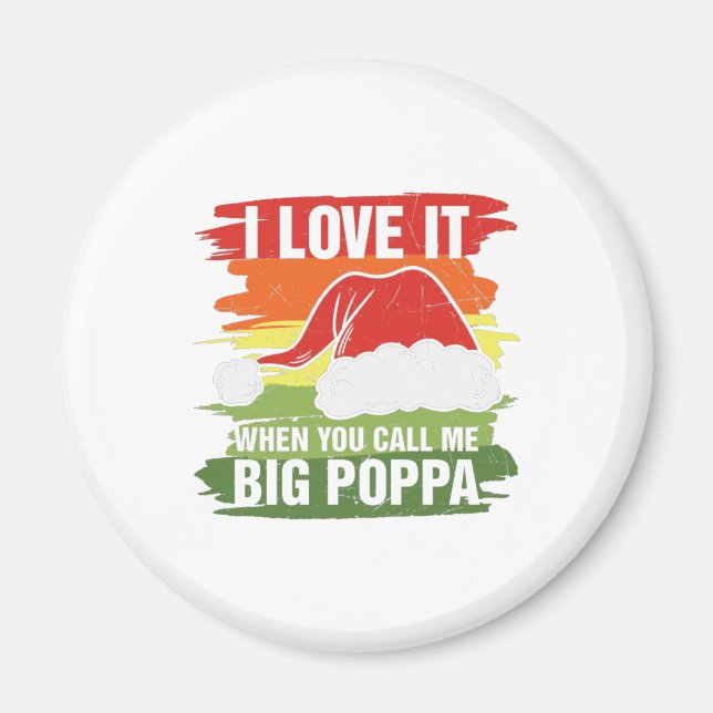 I Love It When You Call Me Big Poppa Magnet (Front)