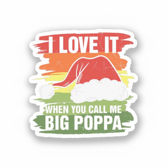 I Love It When You Call Me Big Poppa Sticker (Front)