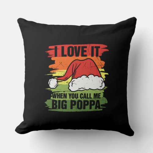 I Love It When You Call Me Big Poppa Throw Pillow