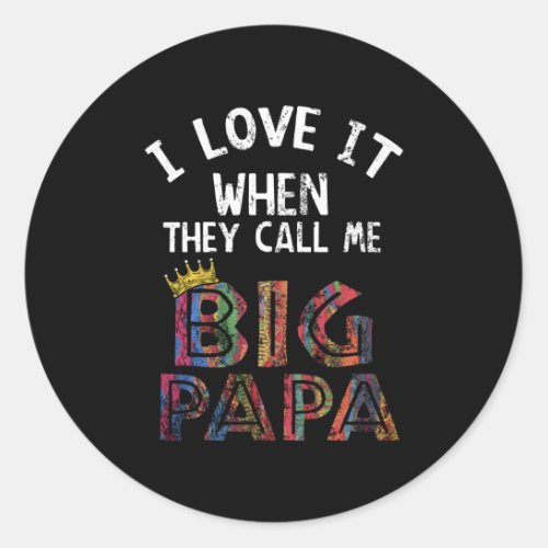 I Love It When You Call Me Gig Papa Shirt Hip Hop Classic Round Sticker