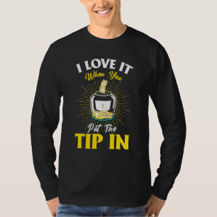I Love It When You Put The Tip In Bartender Cashie T-Shirt