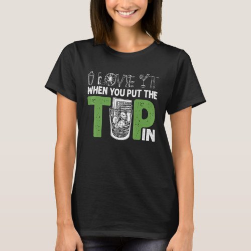 I Love It When You Put The Tip In Bartender Mixolo T_Shirt