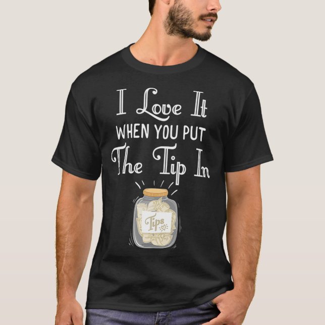 I Love It When You Put The Tipp In Bartender Shirt (Front)