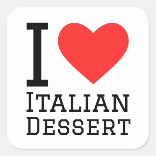 I love Italian dessert  Square Sticker