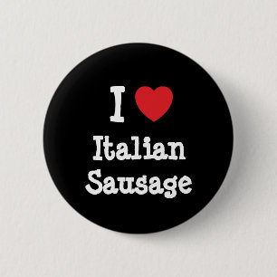 I love Italian Sausage heart T-Shirt Button