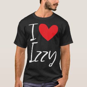 I Love Izzy Name Personalized Girl Woman BFF Frien T-Shirt