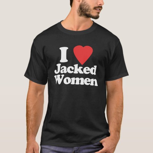 I Love Jacked Women   Workout Weightlifting Men Gy T_Shirt