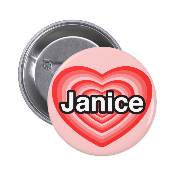 I love Janice. I love you Janice. Heart Buttons