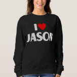 I Love Jason  I Heart Jason Sweatshirt