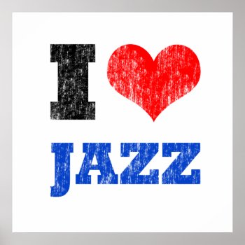 I Love Jazz Poster by oldrockerdude at Zazzle