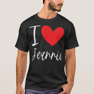 I Love Jeannie Name Personalized Girl Woman BFF Fr T-Shirt