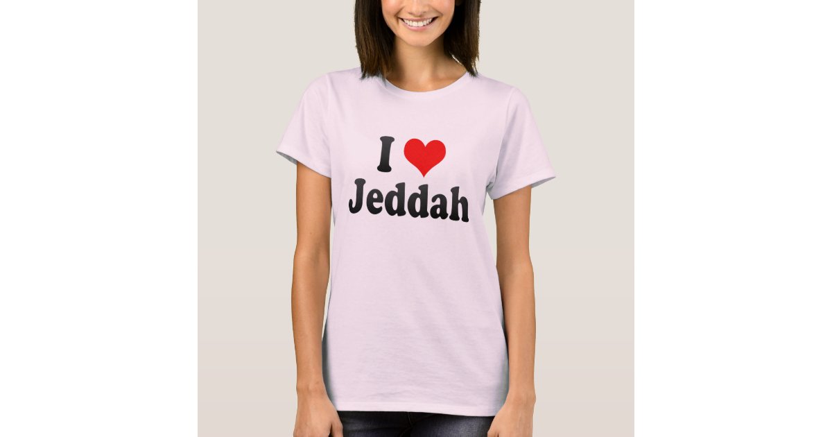 I Love Jeddah Saudi Arabia T Shirt Zazzle