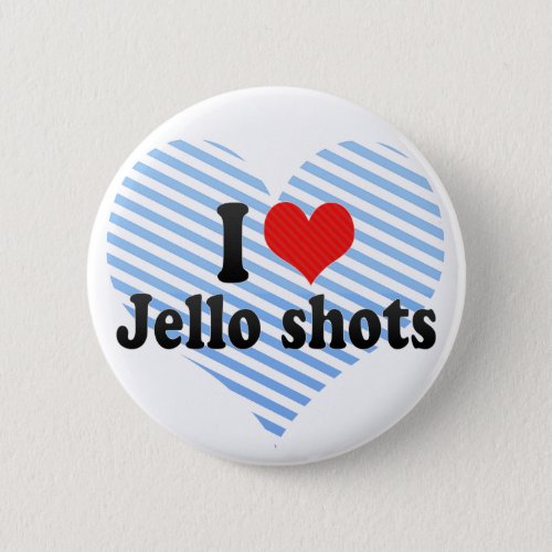I Love Jello shots Button