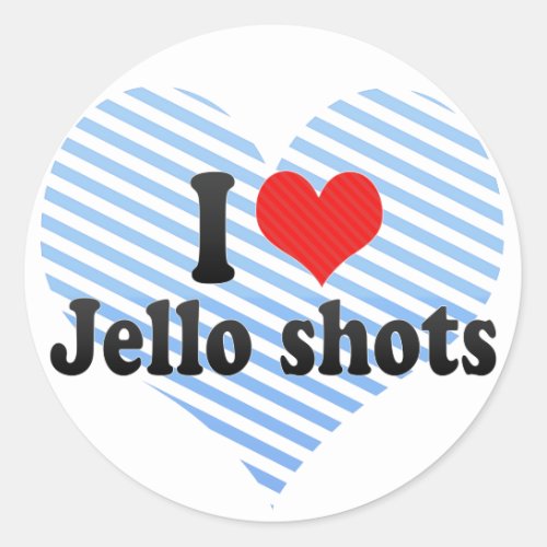 I Love Jello shots Classic Round Sticker