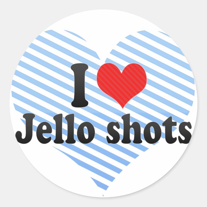 I Love Jello shots Classic Round Sticker | Zazzle.com