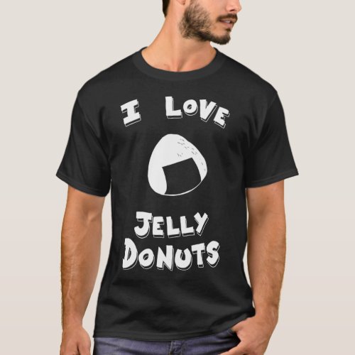 I love Jelly Donuts   T_Shirt