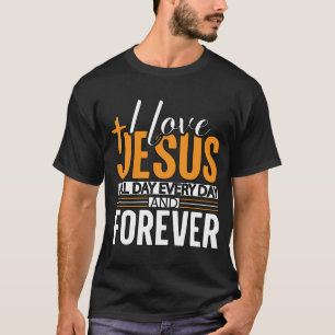I love Jesus all day everyday T-Shirt