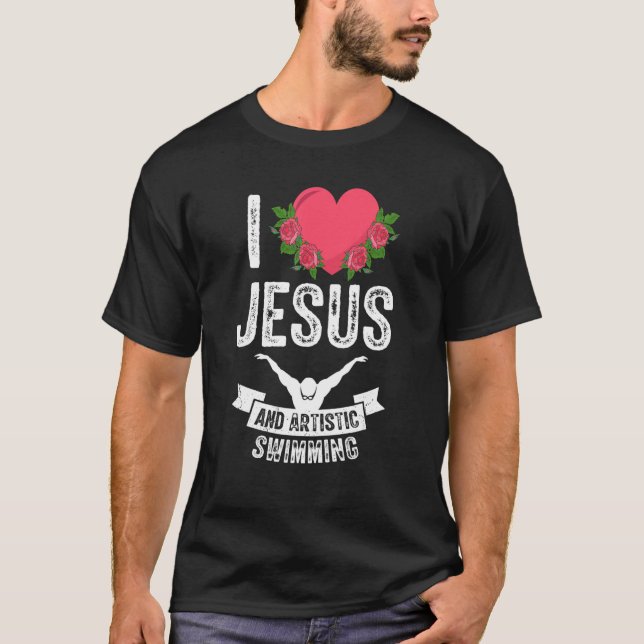 I Love Jesus And Artistic Swimming Swim Swimmer 1 T-Shirt (Front)
