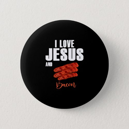 I Love Jesus and Bacon Funny Christian Religious Button