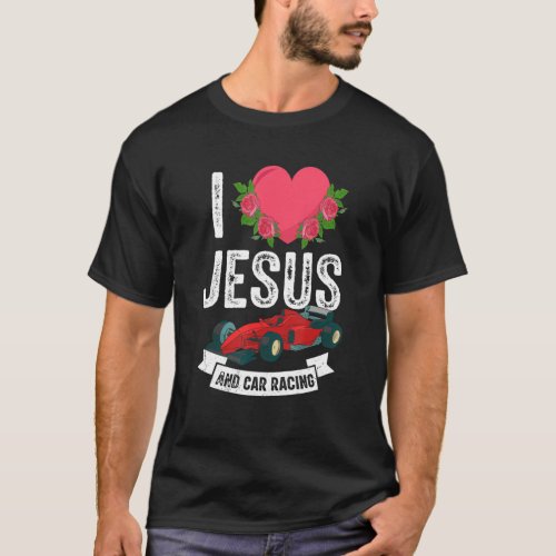I Love Jesus And Car Racing Race Crew God Christia T_Shirt