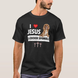 I Love Jesus and Cocker Spaniels Dog Mom Dad Chris T-Shirt